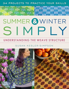 Summer and Winter Simply: Understanding the Weave Structure 34 Projects to Practice Your Skills By Susan Kesler-Simpson - Paperback Summer and Winter Simply: Understanding the Weave Structure 34 Projects to Practice Your Skills By Susan Kesler-Simpson - Paperback