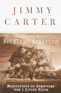 Sources of Strength: Meditations on Scripture for a Living Faith By Jimmy Carter - Paperback Sources of Strength: Meditations on Scripture for a Living Faith By Jimmy Carter - Paperback