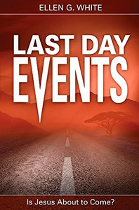 Last Day Events: Facing Earth's Final Crisis By Ellen Gould Harmon White - Paperback Last Day Events: Facing Earth's Final Crisis By Ellen Gould Harmon White - Paperback
