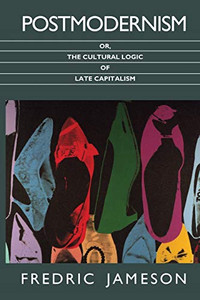 Postmodernism, or, The Cultural Logic of Late Capitalism By Fredric Jameson - Paperback Postmodernism, or, The Cultural Logic of Late Capitalism By Fredric Jameson - Paperback