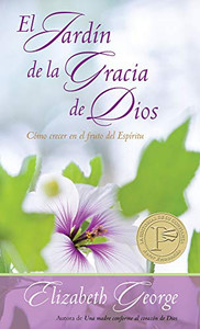 El Jardn de la Gracia de Dios: Cmo Crecer En El Fruto del Espritu By Elizabeth George - Paperback El Jardn de la Gracia de Dios: Cmo Crecer En El Fruto del Espritu By Elizabeth George - Paperback