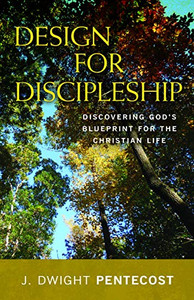 Design for Discipleship: Discovering God's Blueprint for the Christian Life By J. Dwight Pentecost - Paperback Design for Discipleship: Discovering God's Blueprint for the Christian Life By J. Dwight Pentecost - Paperback