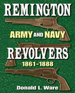 Remington Army and Navy Revolvers 1861-1888 By Donald L. Ware - Hardcover Remington Army and Navy Revolvers 1861-1888 By Donald L. Ware - Hardcover