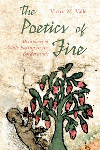 The Poetics of Fire: Metaphors of Chile Eating in the Borderlands By Victor M. Valle - Paperback The Poetics of Fire: Metaphors of Chile Eating in the Borderlands By Victor M. Valle - Paperback