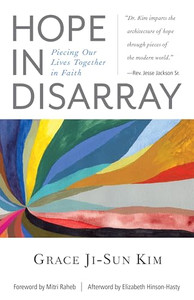 Hope in Disarray: Piecing Our Lives Together in Faith By Grace Ji-Sun Kim - Paperback Hope in Disarray: Piecing Our Lives Together in Faith By Grace Ji-Sun Kim - Paperback