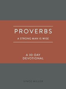 Proverbs: A Strong Man Is Wise: A 30-Day Devotional By Vince Miller - Imitation Leather Proverbs: A Strong Man Is Wise: A 30-Day Devotional By Vince Miller - Imitation Leather