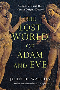 The Lost World of Adam and Eve: Genesis 2-3 and the Human Origins Debate By John H. Walton - Paperback The Lost World of Adam and Eve: Genesis 2-3 and the Human Origins Debate By John H. Walton - Paperback