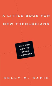 A Little Book for New Theologians: Why and How to Study Theology By Kelly M. Kapic - Paperback A Little Book for New Theologians: Why and How to Study Theology By Kelly M. Kapic - Paperback