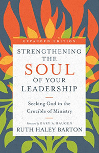 Strengthening the Soul of Your Leadership: Seeking God in the Crucible of Ministry By Ruth Haley Barton - Hardcover Strengthening the Soul of Your Leadership: Seeking God in the Crucible of Ministry By Ruth Haley Barton - Hardcover