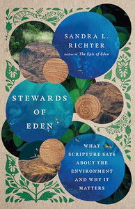 Stewards of Eden: What Scripture Says About the Environment and Why It Matters By Sandra L. Richter - Paperback Stewards of Eden: What Scripture Says About the Environment and Why It Matters By Sandra L. Richter - Paperback