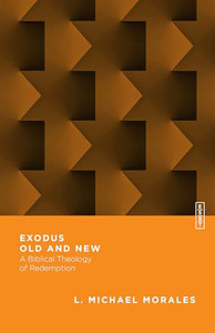 Exodus Old and New: A Biblical Theology of Redemption By L. Michael Morales - Paperback Exodus Old and New: A Biblical Theology of Redemption By L. Michael Morales - Paperback