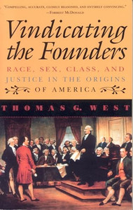 Vindicating the Founders: Race, Sex, Class, and Justice in the Origins of America By Thomas G. West - Paperback Vindicating the Founders: Race, Sex, Class, and Justice in the Origins of America By Thomas G. West - Paperback
