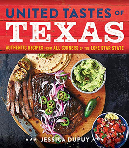 United Tastes of Texas: Authentic Recipes from All Corners of the Lone Star State By Jessica Dupuy - Hardcover United Tastes of Texas: Authentic Recipes from All Corners of the Lone Star State By Jessica Dupuy - Hardcover
