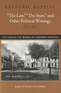 "The Law," "The State," and Other Political Writings, 1843-1850 By Frdric Bastiat - Paperback "The Law," "The State," and Other Political Writings, 1843-1850 By Frdric Bastiat - Paperback
