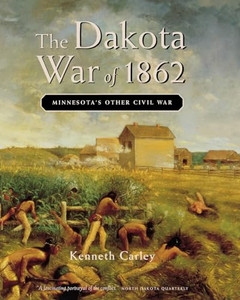 The Dakota War of 1862: Minnesota's Other Civil War By Kenneth Carley - Paperback The Dakota War of 1862: Minnesota's Other Civil War By Kenneth Carley - Paperback