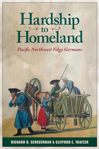 Hardship to Homeland: Pacific Northwest Volga Germans (Revised, Expanded) By Richard D. Scheuerman - Paperback Hardship to Homeland: Pacific Northwest Volga Germans (Revised, Expanded) By Richard D. Scheuerman - Paperback