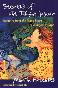 Secrets of the Talking Jaguar: Memoirs from the Living Heart of a Mayan Village By Martn Prechtel - Paperback Secrets of the Talking Jaguar: Memoirs from the Living Heart of a Mayan Village By Martn Prechtel - Paperback