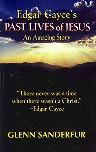 Edgar Cayce's Past Lives of Jesus: An Amazing Story By Glen Sanderfur - Paperback Edgar Cayce's Past Lives of Jesus: An Amazing Story By Glen Sanderfur - Paperback