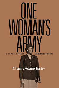One Woman's Army: A Black Officer Remembers the Wac Volume 12 By Charity Adams Earley - Paperback One Woman's Army: A Black Officer Remembers the Wac Volume 12 By Charity Adams Earley - Paperback