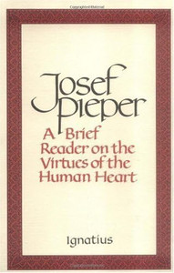 A Brief Reader on the Virtues of the Human Heart By Josef Pieper - Paperback A Brief Reader on the Virtues of the Human Heart By Josef Pieper - Paperback