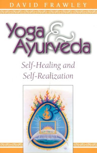 Yoga & Ayurveda: Self-Healing and Self-Realization By David Frawley - Paperback Yoga & Ayurveda: Self-Healing and Self-Realization By David Frawley - Paperback