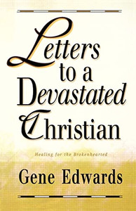 Letters to a Devastated Christian: Healing for the Brokenhearted By Gene Edwards - Paperback Letters to a Devastated Christian: Healing for the Brokenhearted By Gene Edwards - Paperback