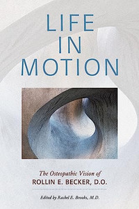 Life in Motion: The Osteopathic Vision of Rollin E. Becker, DO By Rollin E. Becker - Paperback Life in Motion: The Osteopathic Vision of Rollin E. Becker, DO By Rollin E. Becker - Paperback