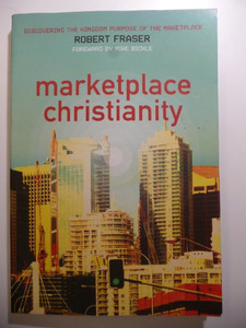 Marketplace Christianity: Discovering the Kingdom Purpose of the Marketplace By Robert E. Fraser - Paperback Marketplace Christianity: Discovering the Kingdom Purpose of the Marketplace By Robert E. Fraser - Paperback