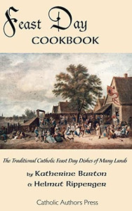 Feast Day Cookbook; The Traditional Catholic Feast Day Dishes of Many Lands By Katherine Burton - Paperback Feast Day Cookbook; The Traditional Catholic Feast Day Dishes of Many Lands By Katherine Burton - Paperback