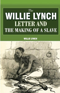 The Willie Lynch Letter And The Making Of A Slave By Willie Lynch - Paperback The Willie Lynch Letter And The Making Of A Slave By Willie Lynch - Paperback