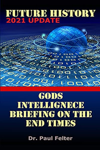 Future History: God's Intelligence Briefing on the End Times By Wesley Paul Felter - Paperback Future History: God's Intelligence Briefing on the End Times By Wesley Paul Felter - Paperback