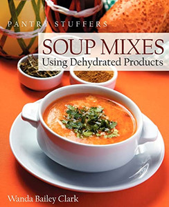 Pantry Stuffers Soup Mixes: Using Dehydrated Products By Wanda Bailey Clark - Paperback Pantry Stuffers Soup Mixes: Using Dehydrated Products By Wanda Bailey Clark - Paperback