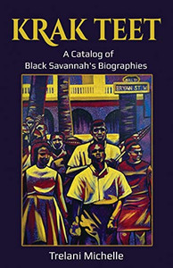 Krak Teet: A Catalog of Black Savannah's Biographies By Trelani Michelle - Paperback Krak Teet: A Catalog of Black Savannah's Biographies By Trelani Michelle - Paperback