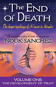 The End of Death: The Deeper Teachings of A Course in Miracles By Nouk Sanchez - Paperback The End of Death: The Deeper Teachings of A Course in Miracles By Nouk Sanchez - Paperback