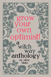 Grow Your Own Optimist!: A Witch Way Anthology By Olivie Blake - Paperback Grow Your Own Optimist!: A Witch Way Anthology By Olivie Blake - Paperback