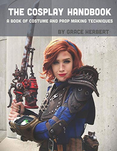 The Cosplay Handbook: A Book of Cosplay and Prop Making Techniques By Grace Herbert - Paperback The Cosplay Handbook: A Book of Cosplay and Prop Making Techniques By Grace Herbert - Paperback