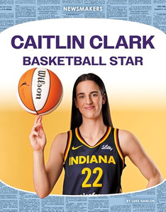 Caitlin Clark: Basketball Star: Basketball Star By Luke Hanlon - Library Binding Caitlin Clark: Basketball Star: Basketball Star By Luke Hanlon - Library Binding