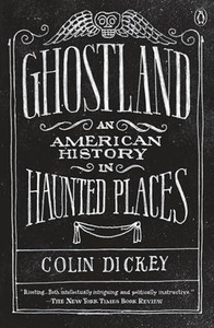 Ghostland: An American History in Haunted Places By Colin Dickey - Paperback Ghostland: An American History in Haunted Places By Colin Dickey - Paperback