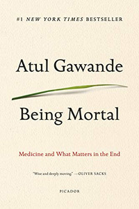 Being Mortal: Medicine and What Matters in the End By Atul Gawande - Paperback Being Mortal: Medicine and What Matters in the End By Atul Gawande - Paperback