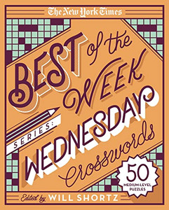 The New York Times Best of the Week Series: Wednesday Crosswords: 50 Medium-Level Puzzles By New York Times - Spiral The New York Times Best of the Week Series: Wednesday Crosswords: 50 Medium-Level Puzzles By New York Times - Spiral