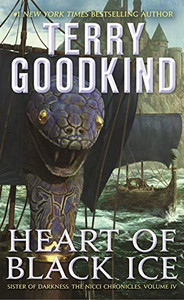 Heart of Black Ice: Sister of Darkness: The Nicci Chronicles, Volume IV By Terry Goodkind - Mass Market Paperbound Heart of Black Ice: Sister of Darkness: The Nicci Chronicles, Volume IV By Terry Goodkind - Mass Market Paperbound