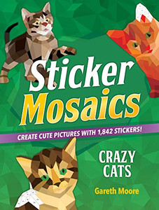 Sticker Mosaics: Crazy Cats: Create Cute Pictures with 1,842 Stickers! By Gareth Moore - Paperback Sticker Mosaics: Crazy Cats: Create Cute Pictures with 1,842 Stickers! By Gareth Moore - Paperback