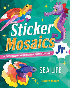 Sticker Mosaics Jr.: Sea Life: Create Dazzling Pictures with Glitter Stickers! By Gareth Moore - Paperback Sticker Mosaics Jr.: Sea Life: Create Dazzling Pictures with Glitter Stickers! By Gareth Moore - Paperback