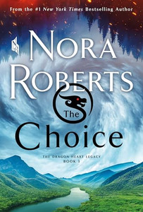 The Choice: The Dragon Heart Legacy, Book 3 By Nora Roberts - Mass Market Paperbound The Choice: The Dragon Heart Legacy, Book 3 By Nora Roberts - Mass Market Paperbound