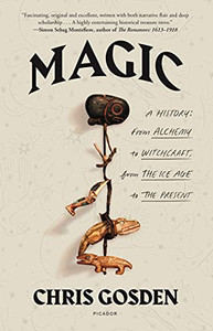 Magic: A History: From Alchemy to Witchcraft, from the Ice Age to the Present By Chris Gosden - Paperback Magic: A History: From Alchemy to Witchcraft, from the Ice Age to the Present By Chris Gosden - Paperback