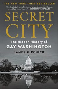 Secret City: The Hidden History of Gay Washington By James Kirchick - Paperback Secret City: The Hidden History of Gay Washington By James Kirchick - Paperback
