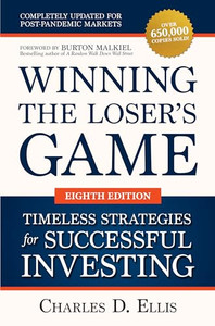 Winning the Loser's Game: Timeless Strategies for Successful Investing, Eighth Edition By Charles D. Ellis - Hardcover Winning the Loser's Game: Timeless Strategies for Successful Investing, Eighth Edition By Charles D. Ellis - Hardcover