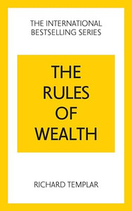 The Rules of Wealth: A Personal Code for Prosperity and Plenty By Richard Templar - Paperback The Rules of Wealth: A Personal Code for Prosperity and Plenty By Richard Templar - Paperback