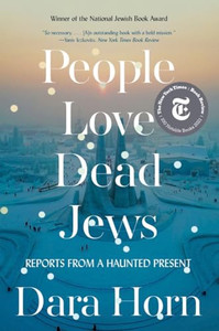 People Love Dead Jews: Reports from a Haunted Present By Dara Horn - Paperback People Love Dead Jews: Reports from a Haunted Present By Dara Horn - Paperback