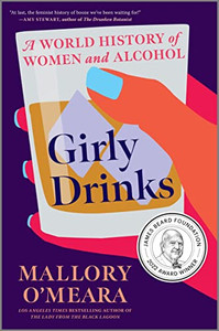 Girly Drinks: A World History of Women and Alcohol By Mallory O'Meara - Hardcover Girly Drinks: A World History of Women and Alcohol By Mallory O'Meara - Hardcover